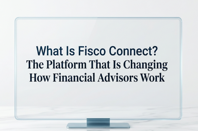 What Is Fisco Connect? The Platform That Is Changing How Financial Advisors Work